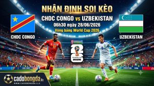 Nhận định soi kèo CHDC Congo vs Uzbekistan 06h30 ngày 28/06/2026 – Vòng bảng World Cup 2026