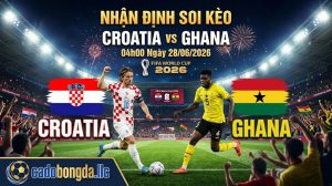 Nhận định soi kèo Croatia vs Ghana 04h00 ngày 28/06/2026 – World Cup 2026
