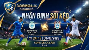 Nhận định soi kèo Deportivo Garcilaso vs Deportivo Binacional 03h 15 ngày 30/06/2026 – Copa De La Liga