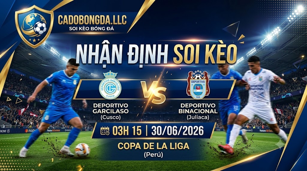 Nhận định soi kèo Deportivo Garcilaso vs Deportivo Binacional 03h 15 ngày 30/06/2026 – Copa De La Liga