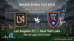 Nhận định soi kèo Los Angeles FC vs Real Salt Lake 09h 30 ngày 23/07/2026 – Major League Soccer