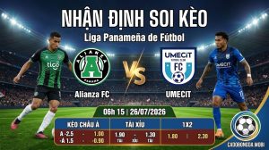 Nhận định soi kèo Alianza FC vs UMECIT 06h 15 ngày 26/07/2026 – Liga Panameña de Fútbol