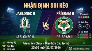 Nhận định soi kèo Jablonec II vs Příbram II 22h 00 ngày 22/07/2026 – Friendlies Clubs