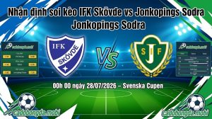 Nhận định soi kèo IFK Skövde vs Jonkopings Sodra 00h 00 ngày 28/07/2026 – Svenska Cupen