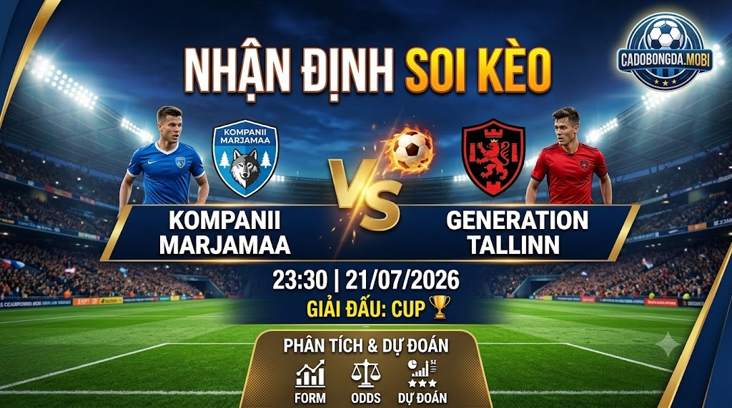 Nhận định soi kèo Kompanii Marjamaa vs Generation Tallinn 23h 30 ngày 21/07/2026 – Cup