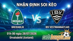 Nhận định soi kèo Breidablik vs IBV Vestmannaeyjar 01h 00 ngày 28/07/2026 – Úrvalsdeild