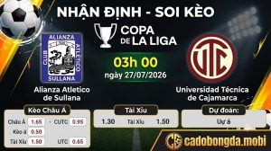 Nhận định soi kèo Alianza Atletico vs UTC Cajamarca 03h 00 ngày 27/07/2026 – Copa De La Liga