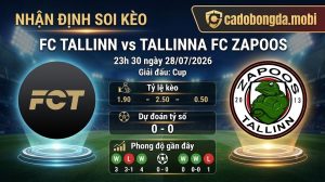 Nhận định soi kèo FC Tallinn vs Tallinna FC Zapoos 23h 30 ngày 28/07/2026 – Cup