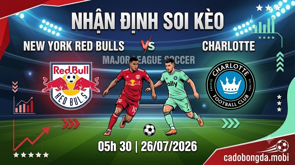 Nhận định soi kèo New York Red Bulls vs Charlotte 05h 30 ngày 26/07/2026 – Major League Soccer