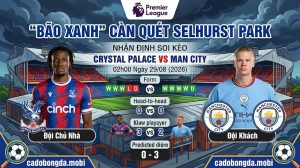 Nhận Định Soi Kèo Crystal Palace VS Man City (02h00 Ngày 29/08): "Bão Xanh" Càn Quét Selhurst Park