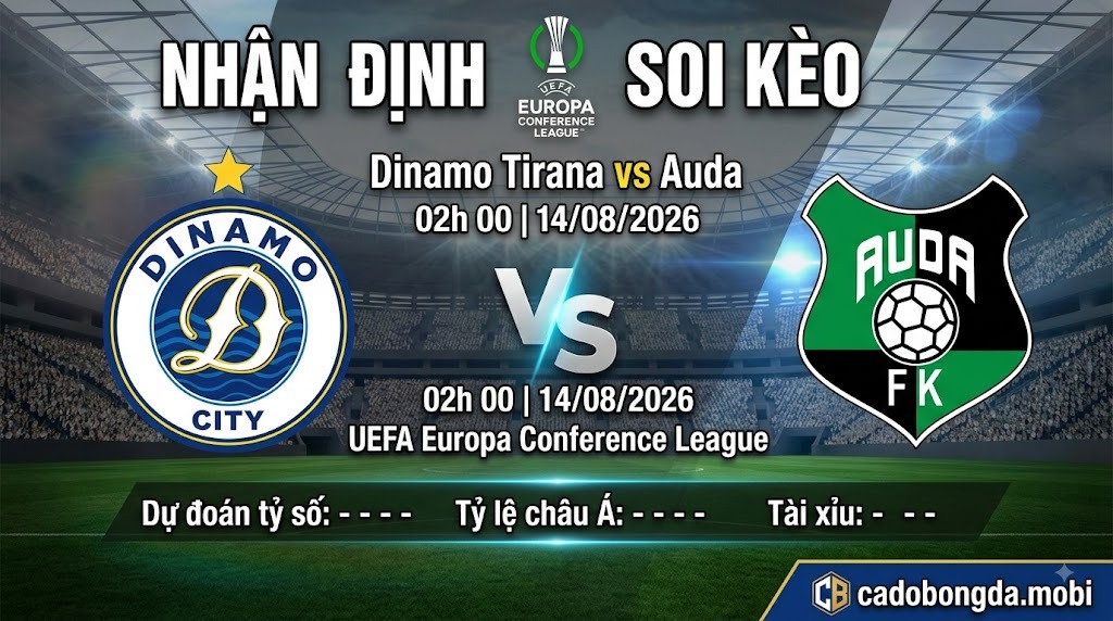Nhận định soi kèo Dinamo Tirana vs Auda 02h 00 ngày 14/08/2026 – UEFA Europa Conference League