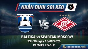 Nhận định soi kèo Baltika vs Spartak Moscow 23h 30 ngày 16/08/2026 – Premier League
