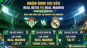 Nhận Định Soi Kèo Real Betis vs Real Madrid 02h00 Ngày 05/09: Bản Lĩnh Nhà Vua Tại Benito Villamarin