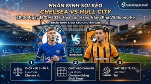 Nhận Định Soi Kèo Chelsea vs Hull City 21h00 Ngày 12/09/2026: Hỏa Lực Hạng Nặng Phá Vỡ Boong-ke